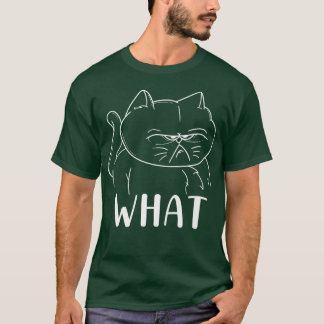Funny Angry Frowning Cat Owner Kitty Kitten What T-shirt