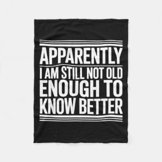 Funny Apparently I Am Still Not Old Enough To Know Fleece Deken
