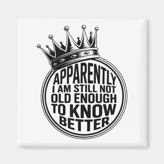 Funny Apparently I Am Still Not Old Enough To Know Magneet (Voorkant)