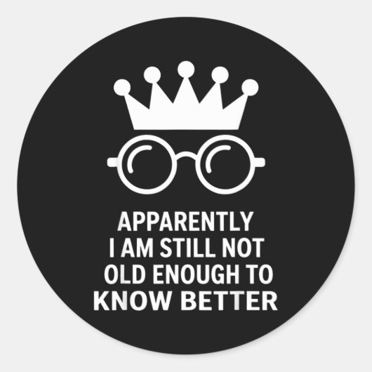 Funny Apparently I Am Still Not Old Enough To Know Ronde Sticker (Voorkant)
