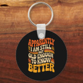 Funny Apparently I Am Still Not Old Enough To Know Sleutelhanger (Voorkant)