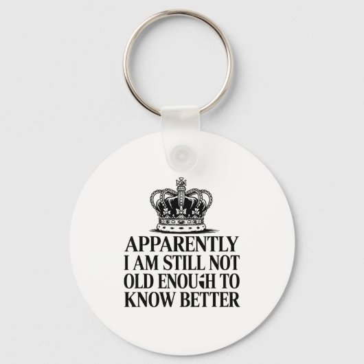 Funny Apparently I Am Still Not Old Enough To Know Sleutelhanger (Voorkant)