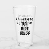 Funny Archeology is een Dirty Hot Mess Pun Glas (Voorkant)