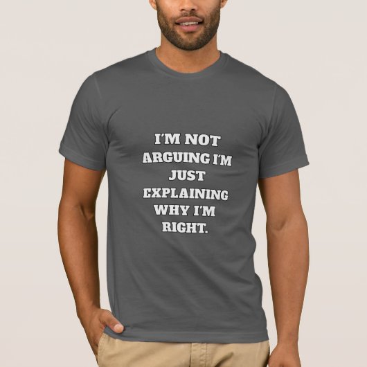 Funny Argument T-Shirt – "I'm Not Arguing, I'm Jus (Devant)