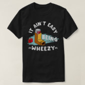 Funny Asthma Inhaler, It Ain't Easy Being Wheezy. T-shirt (Design voorkant)