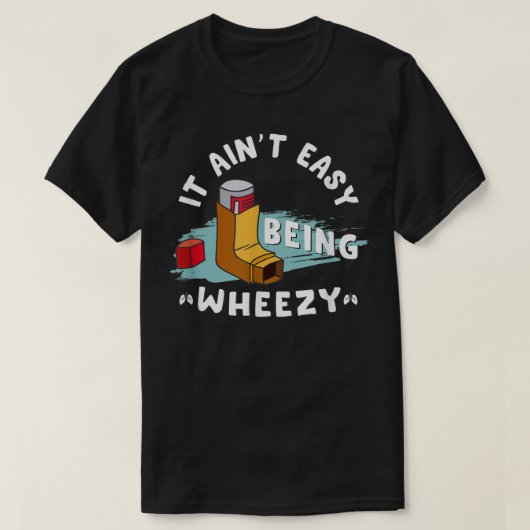 Funny Asthma Inhaler, It Ain't Easy Being Wheezy. T-shirt (Design voorkant)