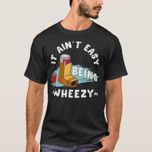 Funny Asthma Inhaler, It Ain't Easy Being Wheezy. T-shirt