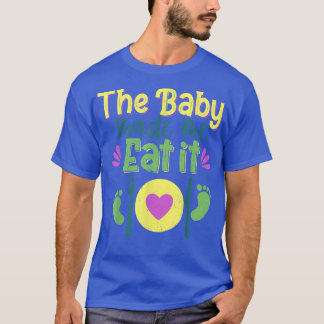 Funny Baby maakte me het eten... dat zorgt ervoor  T-shirt