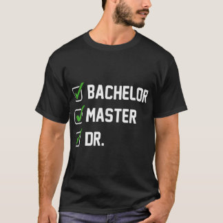 FUNNY Bachelor Master Doctorate Dr. Phd T-shirt