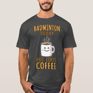 Funny Badminton Humor T T-shirt