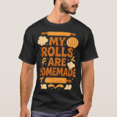 Funny Baking Humor My Rolls Are Homemade Kitchen R T-shirt (Voorkant)