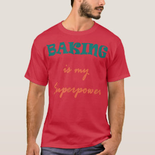 Funny Baking is Mijn Superpower Design, Bakers T-shirt