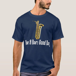 Funny Baritone Saxophone heeft een goede dag voor  T-shirt