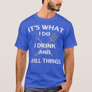Funny BBQ Grilling Quote Fathers Day  T-shirt