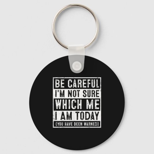 Funny Be Careful I'm Not Sure Which Me Today Humor Sleutelhanger (Voorkant)