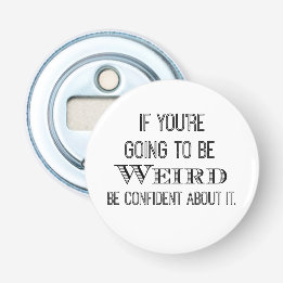 Funny be Weird Quote Button Flesopener