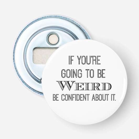 Funny be Weird Quote Button Flesopener (Voorkant)