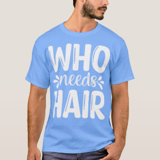 Funny Beard Gifts die Hair nodig heeft T-shirt
