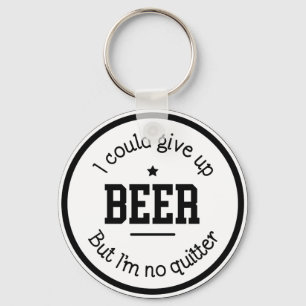 Funny Beer Ik ben geen Quitter Sleutelhanger