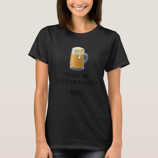 Funny Beer vertrouwt me dat je kunt dansen op bier T-shirt (Voorkant)