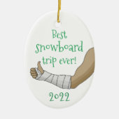 Funny Best snowboard trip ever Broken arm in Cast Keramisch Ornament (Voorkant)