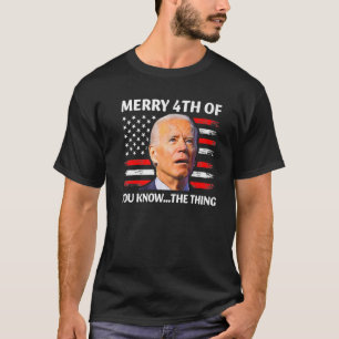 Funny Biden Merry 4Th Of You Know T-shirt