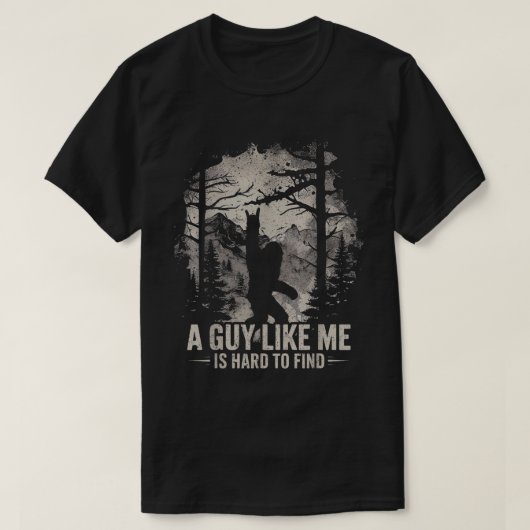 Funny Bigfoot A Guy Like Me Is Hard To Find T-shirt (Design voorkant)