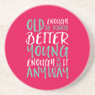 Funny Birthday Quote Old genoeg Young genoeg Zandsteen Onderzetter