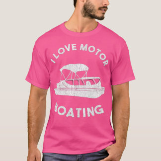 Funny Boater Lake Life I Love Motor Boating T-shirt
