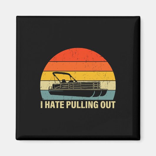 Funny Boating I Hate Pulling out - Pontoon Boat Ca Magneet (Voorkant)