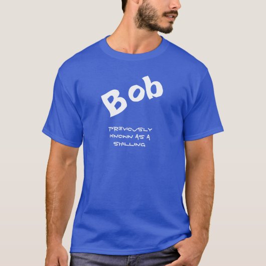 Funny Bob Shilling Joke T-shirt (Voorkant)