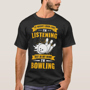Funny Bowler Sport Lover in mijn gedachten ben ik  T-shirt