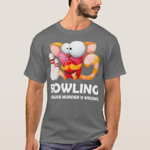 Funny Bowling omdat moord verkeerd is... T-shirt