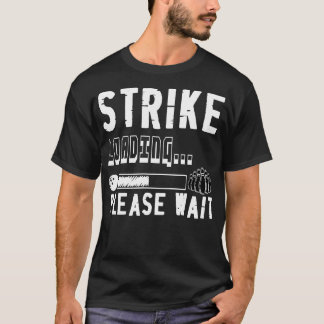 Funny Bowling Strike Loading, alsjeblieft wacht T-shirt
