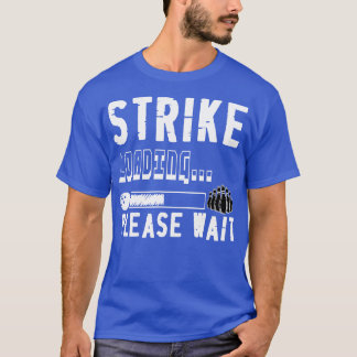 Funny Bowling Strike Loading, alsjeblieft wacht T-shirt