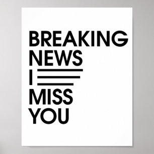 funny breaking news I miss you Poster