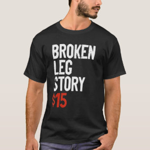 Funny Broken Leg Story Joke - Fun krijgt een goed T-shirt