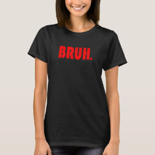 Funny Bruh Gifts voor Tieners, Tweens en Teenagers T-shirt