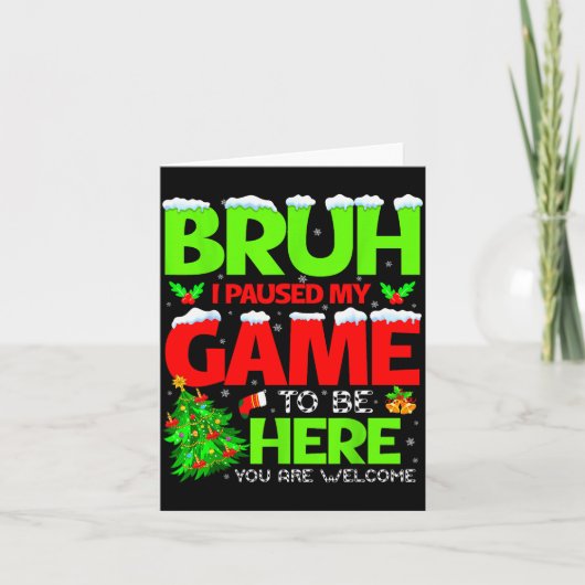 Funny Bruh I Pause My Game To Be Here Christmas Fa Kaart (Voorkant)