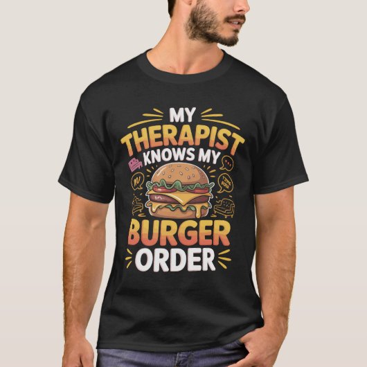 Funny Burger Quote My Therapist Knows Shirt (Voorkant)