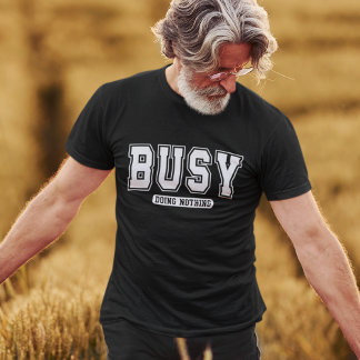 Funny Busy Doing Nothing  T-shirt