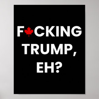 Funny Canada Maple Leaf F-cking Trump, Eh  Poster