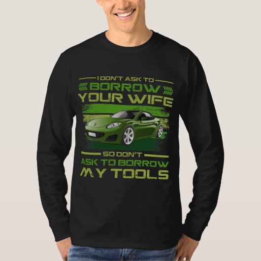Funny Car Mechanic - Vraag niet om geld te lenen T-shirt (Voorkant)
