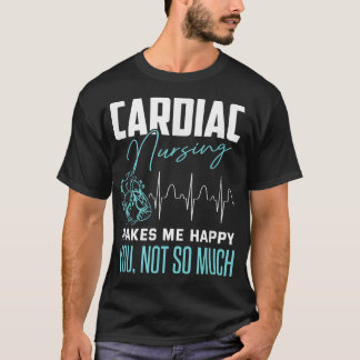Funny Cardiac Zurse Sarcastic Quote Cathlab Nurse T-shirt