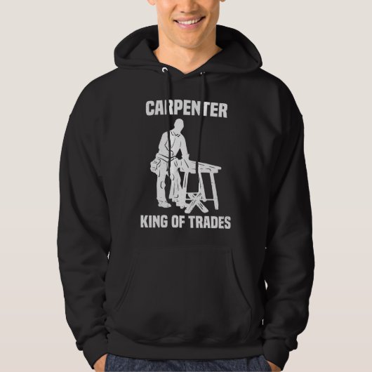 Funny Carpenter King Of Trades Gift Hoodie (Voorkant)