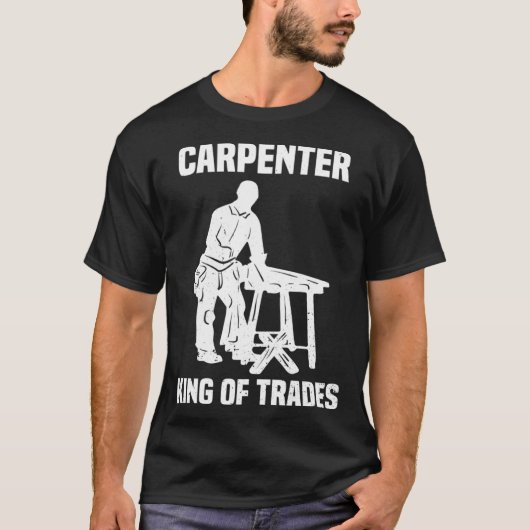 Funny Carpenter King Of Trades Gift T-shirt (Voorkant)