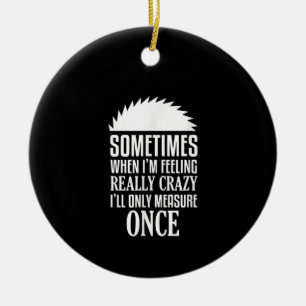 Funny Carpenter Woodwerker zag eens meten Keramisch Ornament