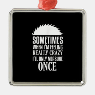 Funny Carpenter Woodwerker zag eens meten Metalen Ornament