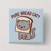 Funny Cat Button - "PURE BREAD CAT?" (Voorkant)