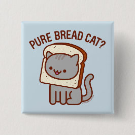 Funny Cat Button - "PURE BREAD CAT?"